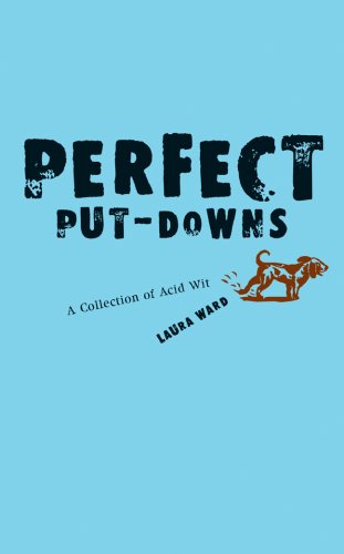Laura Ward/Perfect Put-Downs@A Collection Of Acid Wit